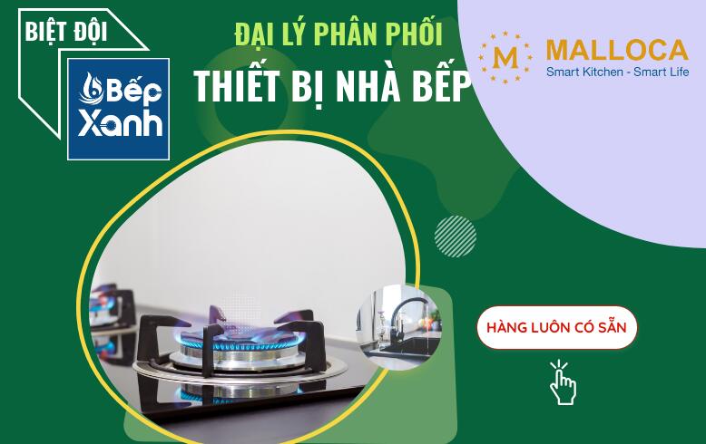 Bếp XANH - Phân Phối Malloca Chuyên Nghiệp