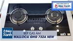 Bếp 2 Gas Malloca GHG 732A NEW
